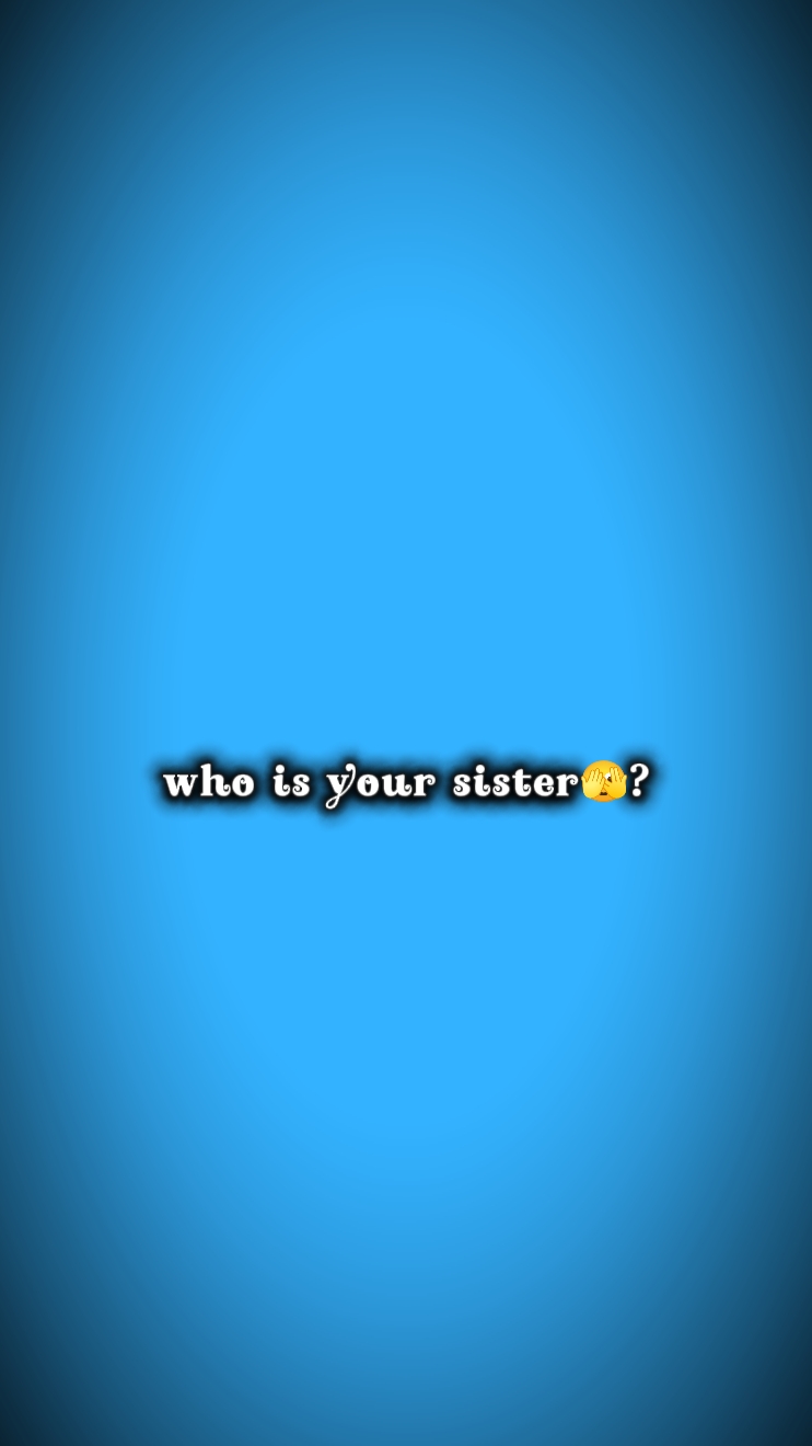 Qui est ta sœur?