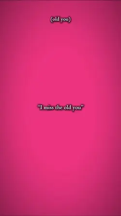 i miss the old you