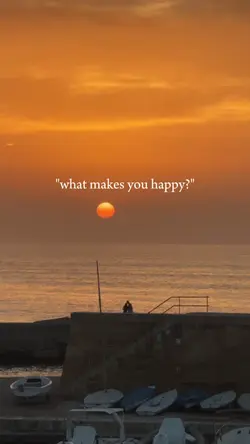 what makes you happ?