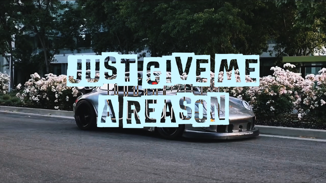 JUST GIVE ME REASON