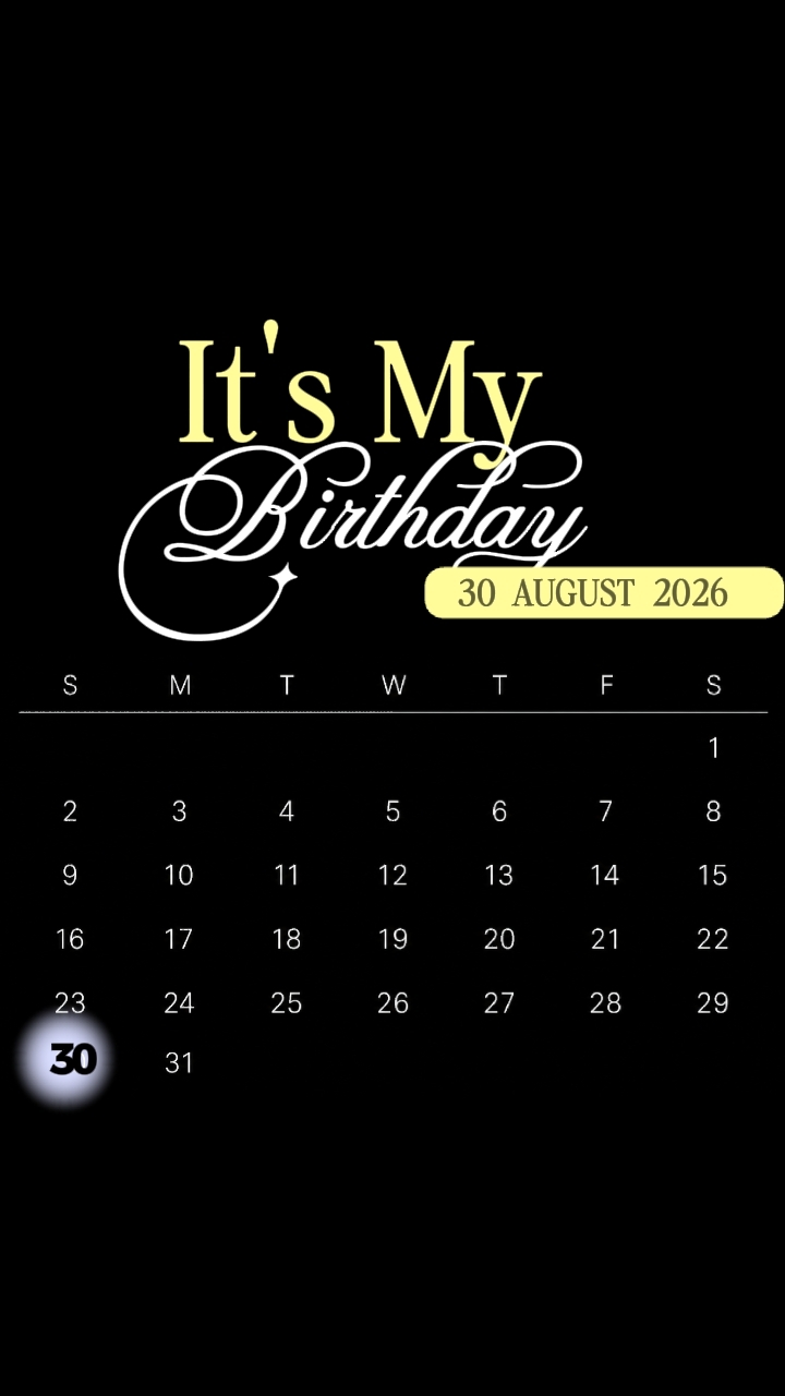 MY BDAY 30 AUGUST