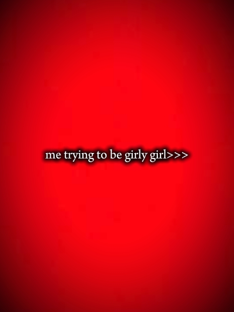 essayer d'être girly 