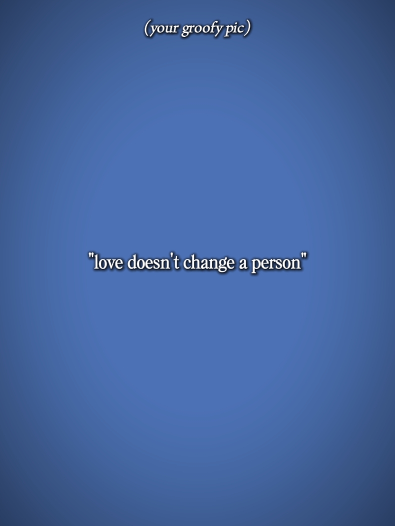 Love doesn't change 