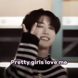 Pretty girls love me