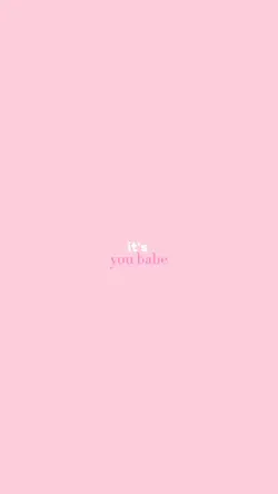 it's you babe 🎀