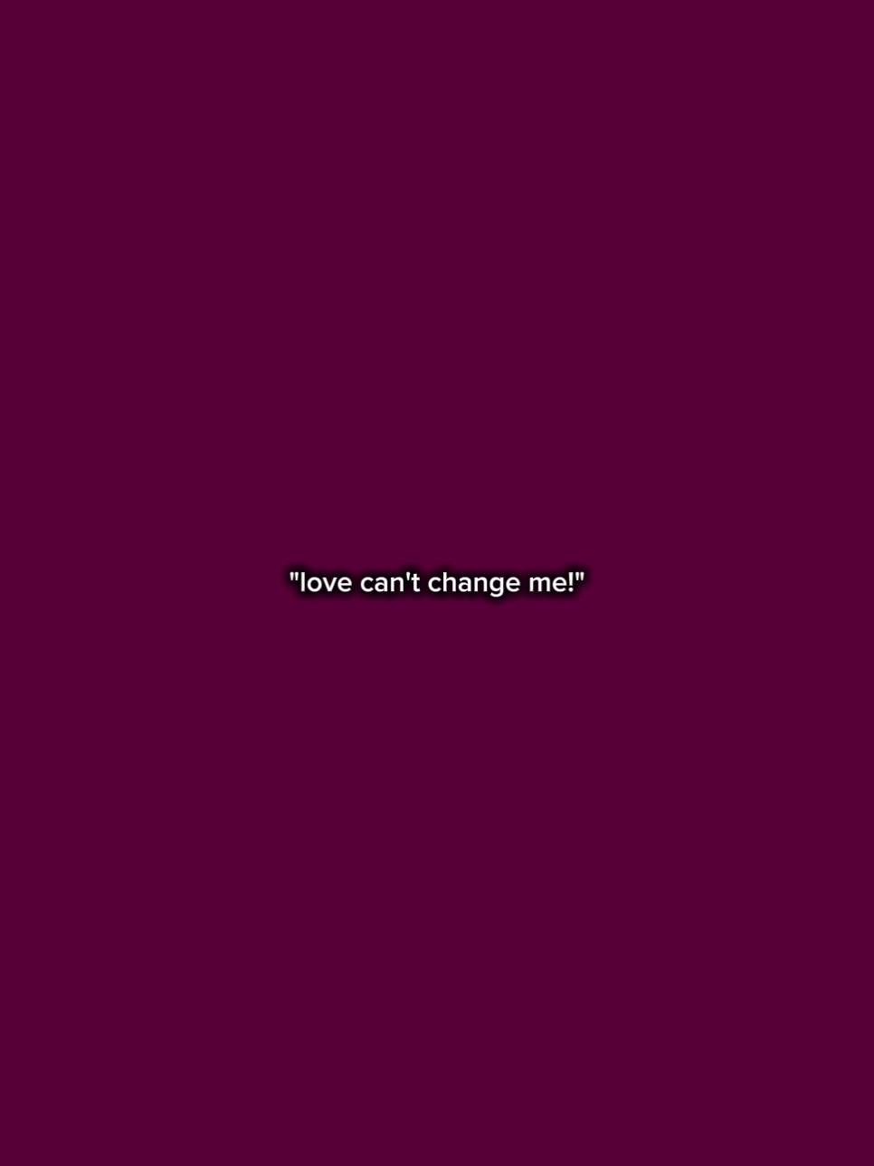 love can't change me