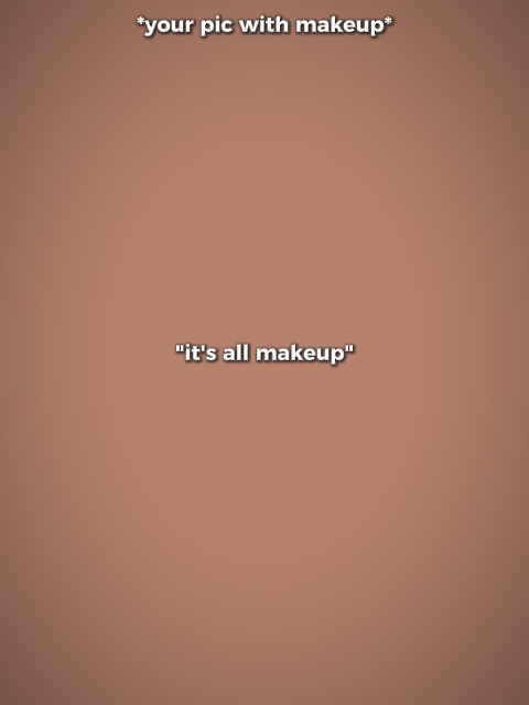 Es ist alles Make-up 