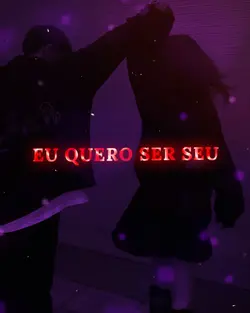 eu quero ser seu...