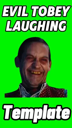 Evil Tobey Laughing 