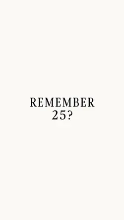 REMEMBER 25?