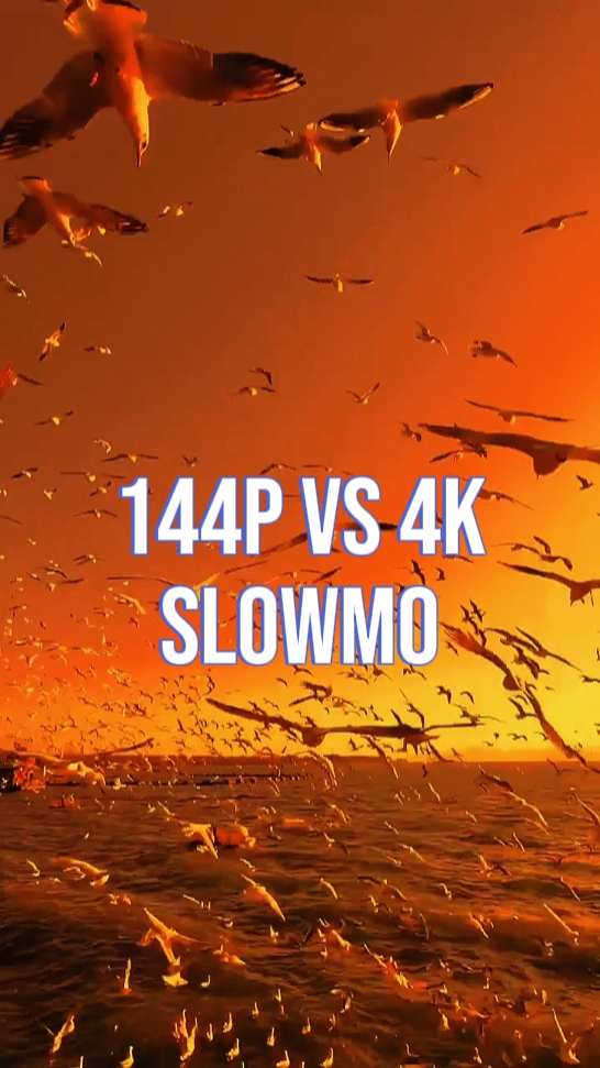144p à 4k slowmo