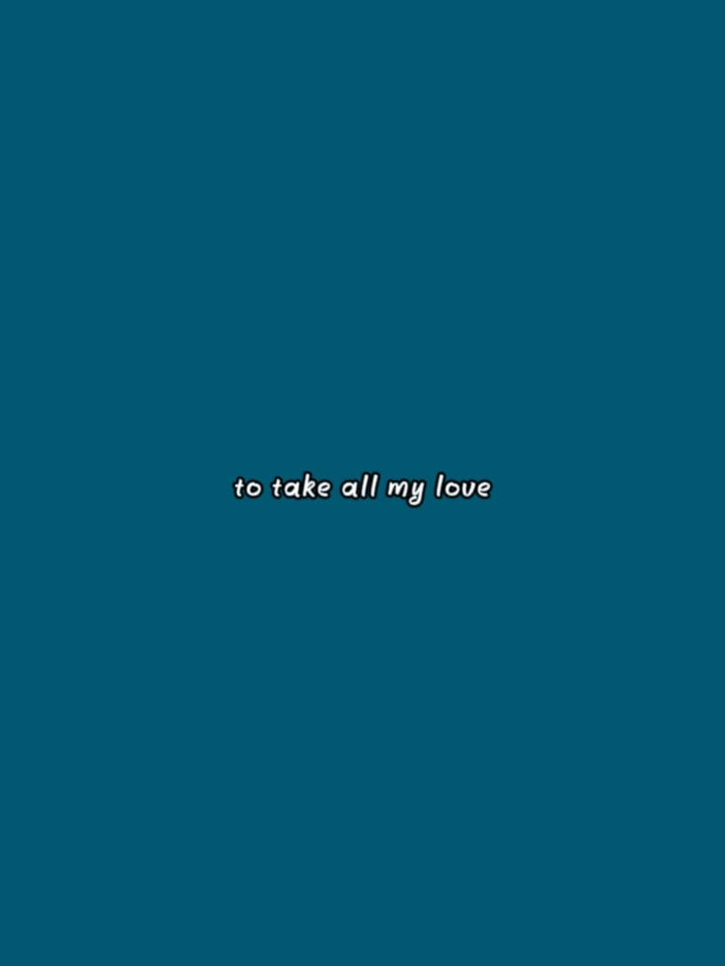 take all my love 