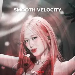 smooth velocity 🖤
