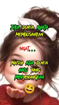 dunia halu mnyenngkn