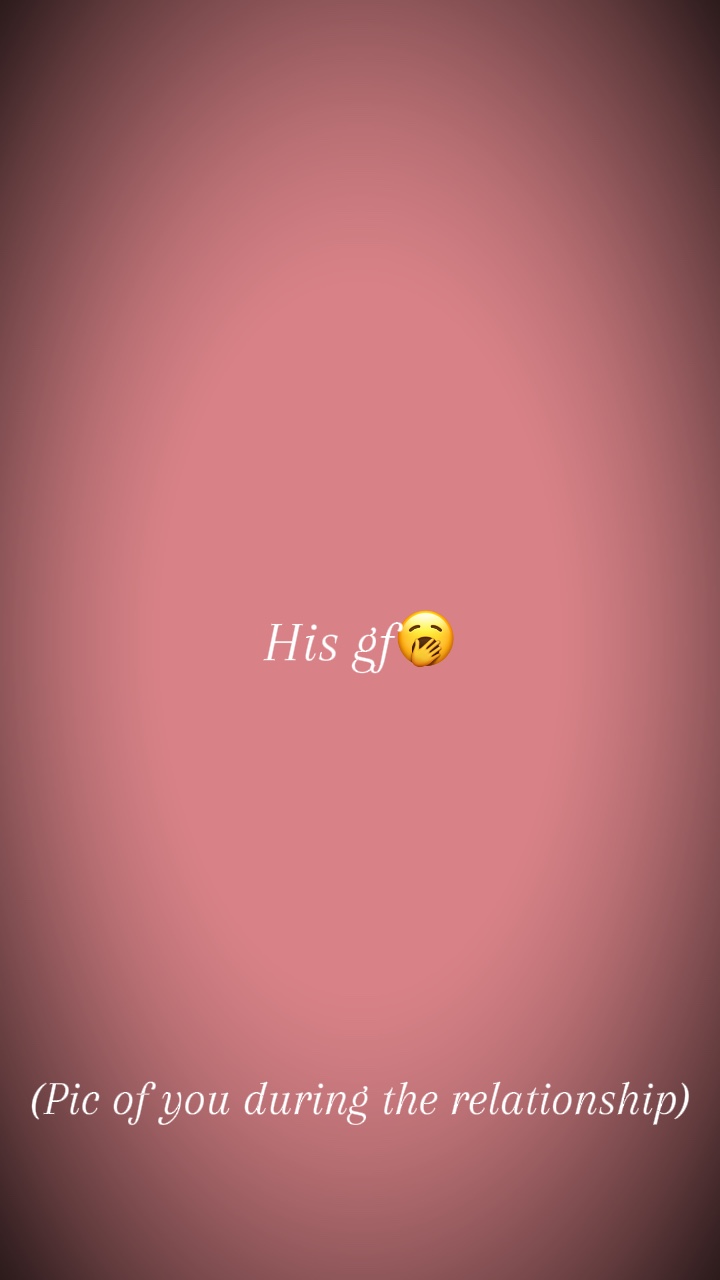 His gf vs ex
