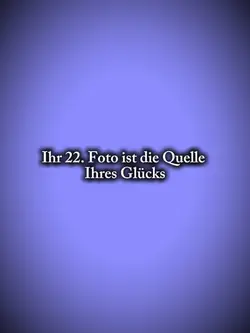Ihr 22. Foto ist die