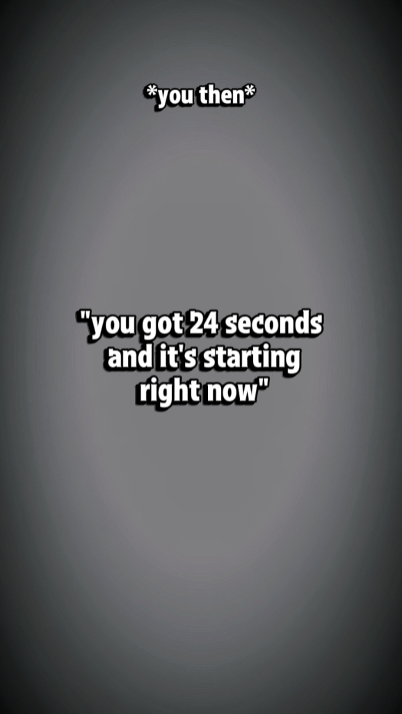 Tu as 24 secondes