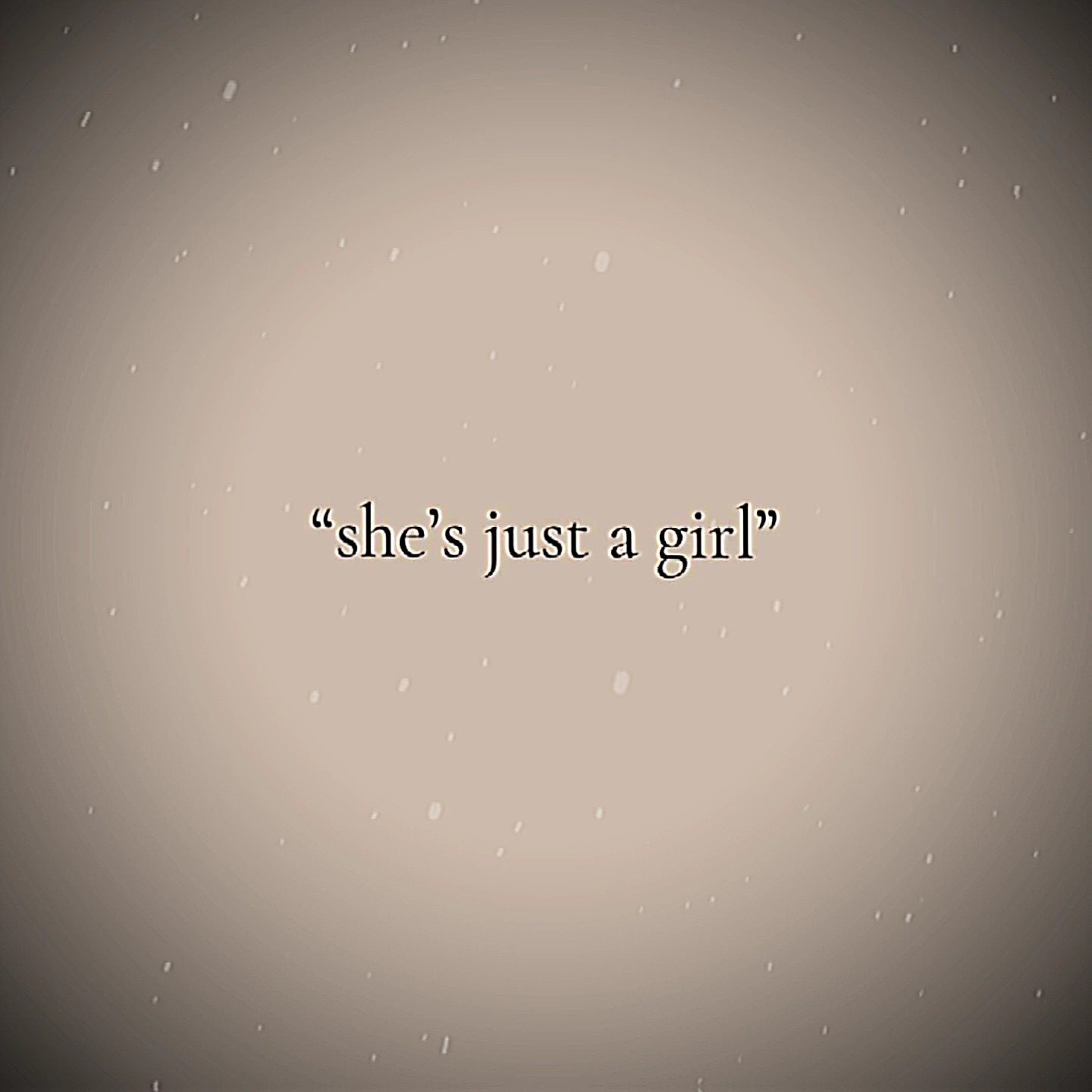 "she's just a girl"