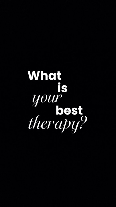 My best therapy
