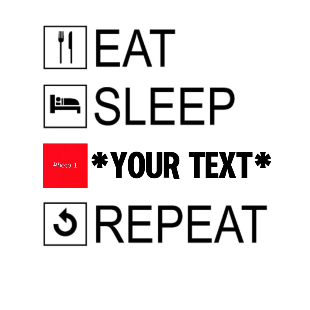 Eat sleep ? repeat 