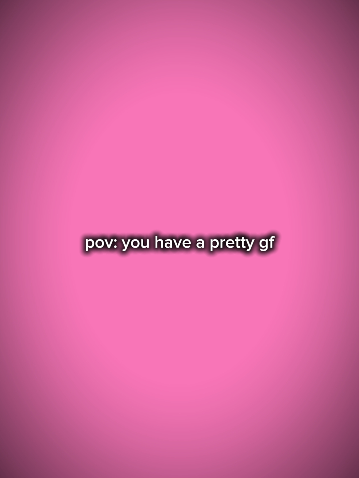 u have a pretty gf