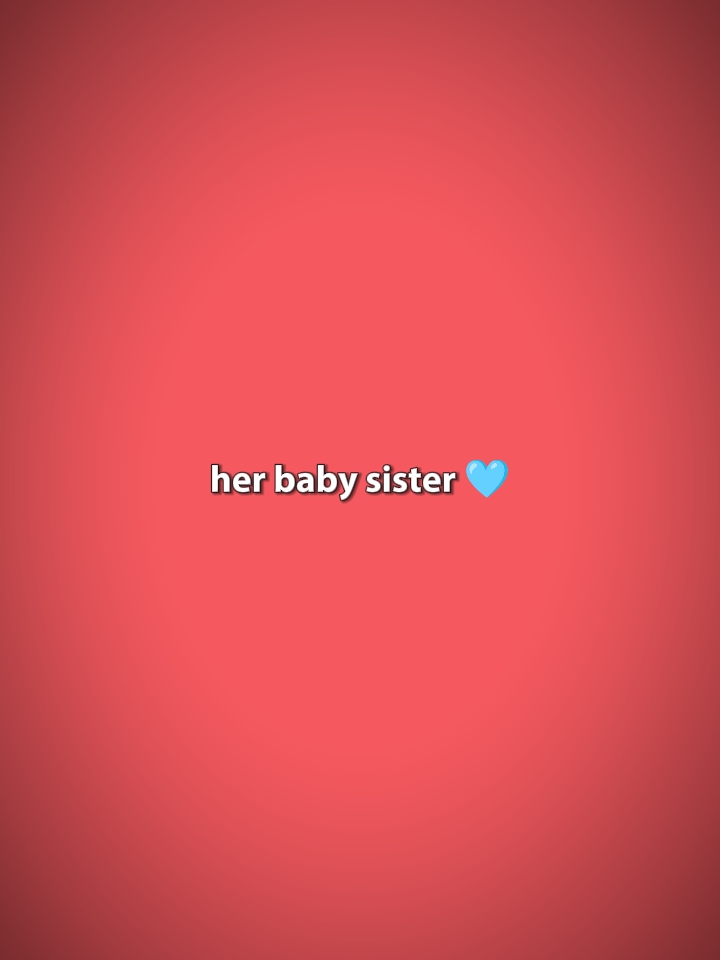 her baby sister 