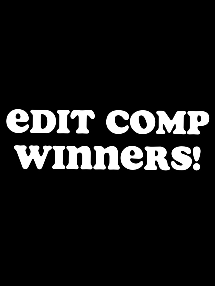 EDIT COMP WINNERS!