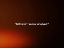 momen yg gabisa kamu