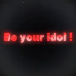 Be your idol !
