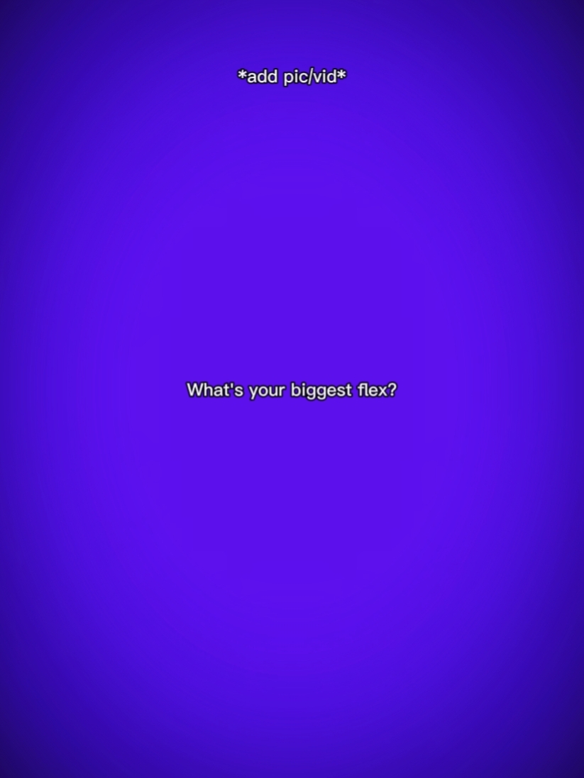 your biggest flex?