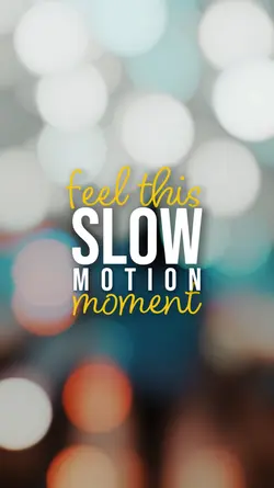 feel this slowmo