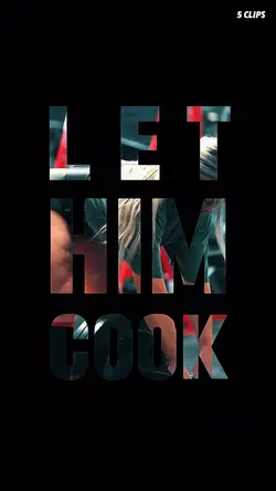 Let him cook w5