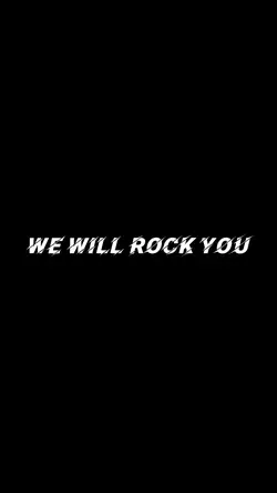 We will rock you