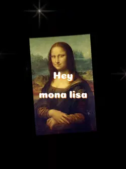 Hey mona lisa come