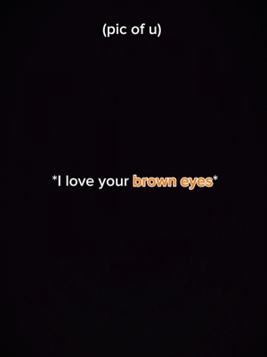J'adore tes yeux bruns