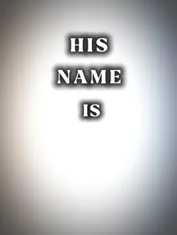HIS NAME IS