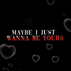 I wanna be yours