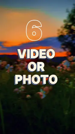 6 Video or photo 