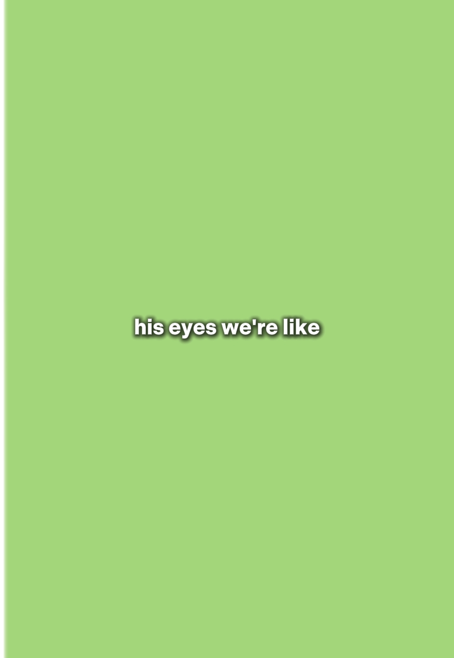 eyes we're like... 