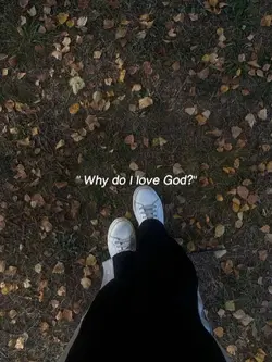 Why do I love God? 