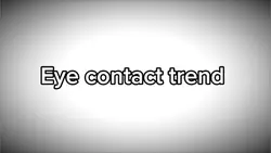 Eye Contact Trend