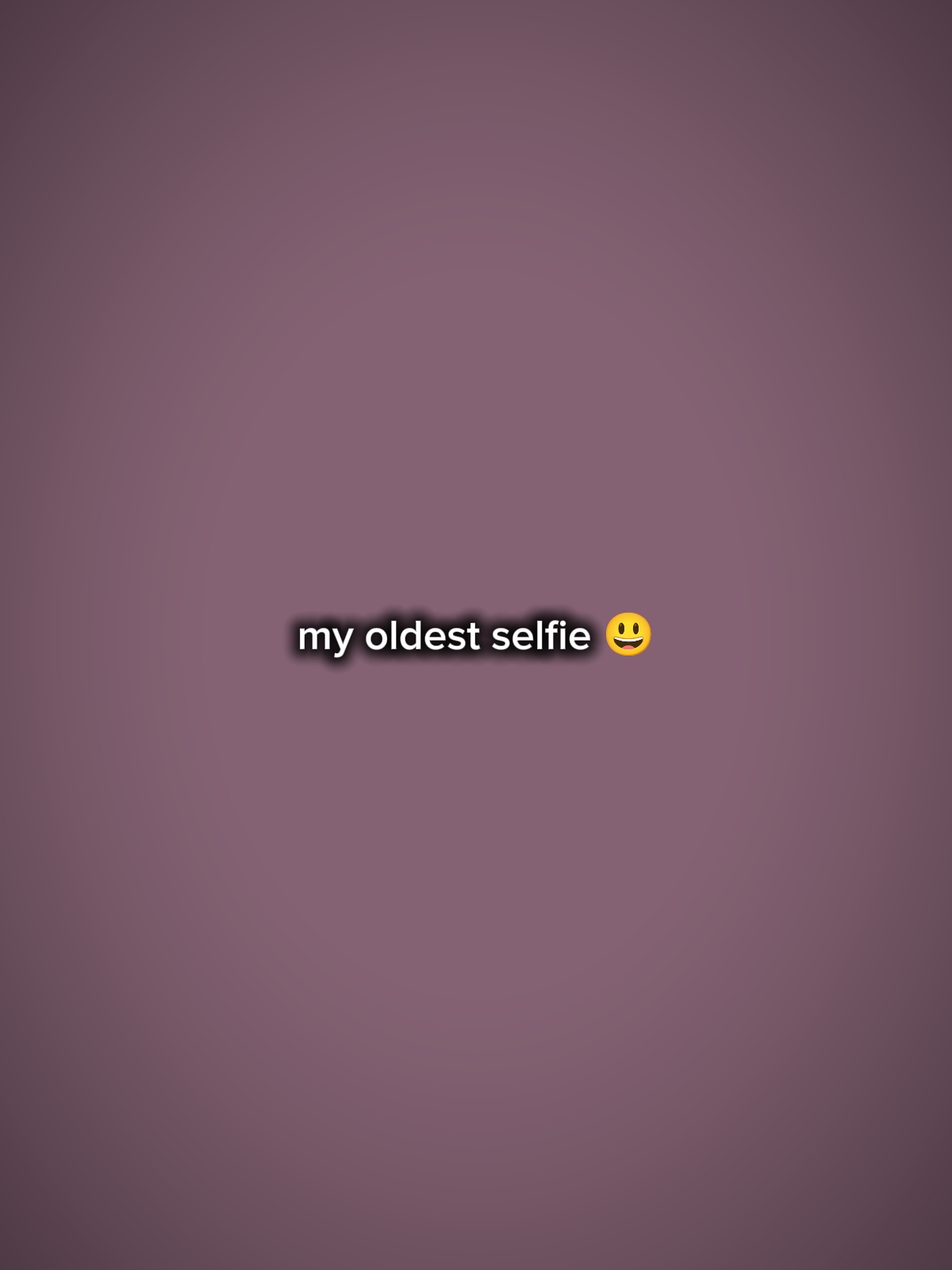 myoldestselfie