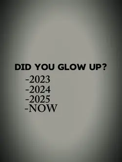 did you glow up?