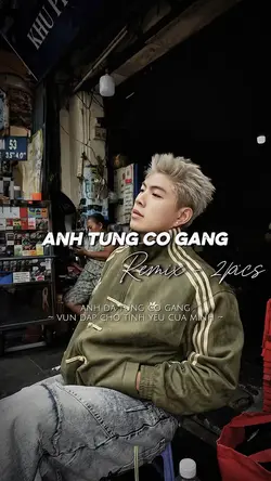 ANH TỪNG CỐ GẮNG