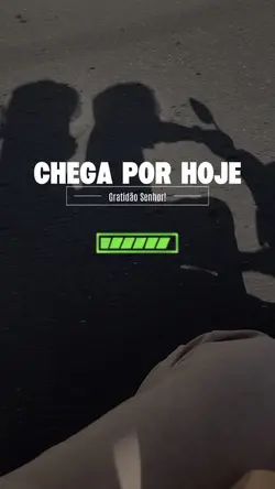 chega por hoje