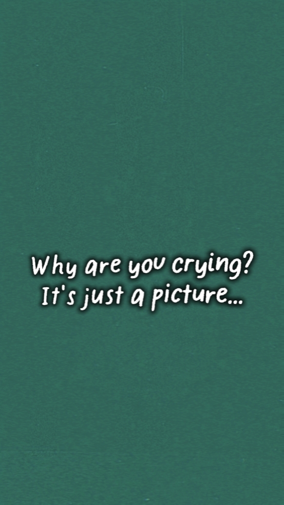 WHY YOUR CRYING?