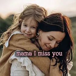 Mama I miss you