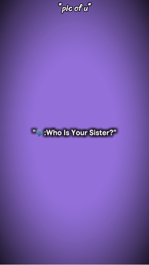 Wer ist Ihre Schwester?