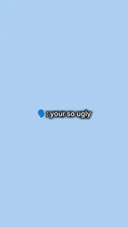 your so ugly