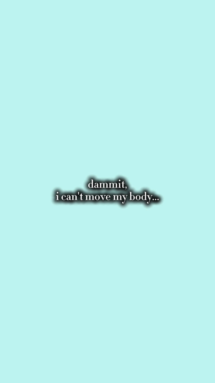 i can't move my body